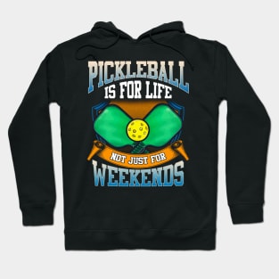 Pickleball Is For Life Not Just Weekends Hoodie